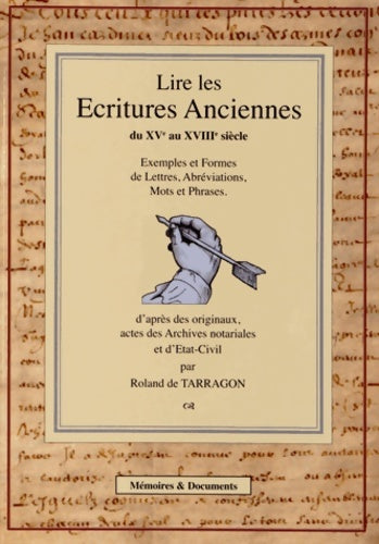 Livrenpoche : Lire les Ecritures anciennes du XVe au XVIIIe siècle : Exemples et formes de lettres abréviations mots et phrases d'après des originaux actes des Archives notariales et d'état-civil - Roland De Tarragon - Livre