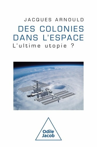Livrenpoche : Des colonies dans l'espace : L'ultime utopie ? - Jacques Arnould - Livre