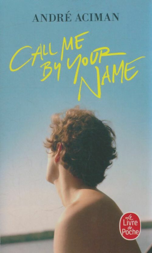 Livrenpoche : Call me by your name - André Aciman - Livre