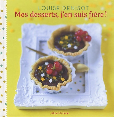 Livrenpoche : Mes desserts j'en suis fière ! Louise Denisot - Louise Denisot - Livre