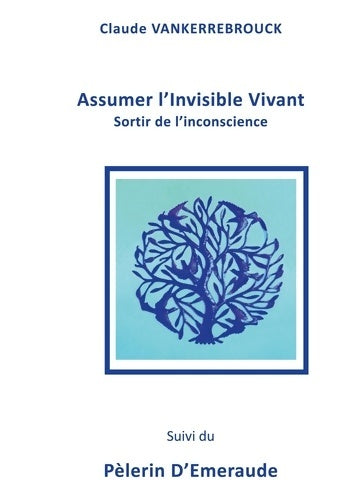 Livrenpoche : Assumer l'Invisible Vivant : Sortir de l'inconscience - Claude Vankerrebrouck - Livre