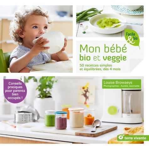 Livrenpoche : Mon bébé bio et veggie : 50 recettes simples et équilibrées dès 4 mois - Louise Browaeys - Livre
