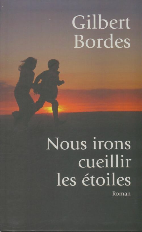 Livrenpoche : Nous irons cueillir les étoiles - Gilbert Bordes - Livre
