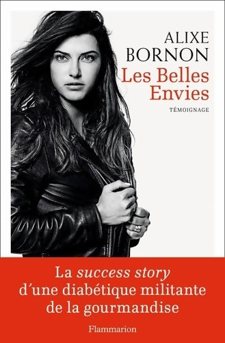 Livrenpoche : Les Belles Envies : LA SUCCESS STORY D'UNE DIABÉTIQUE MILITANTE DE LA GOURMANDISE - Alixe Bornon - Livre