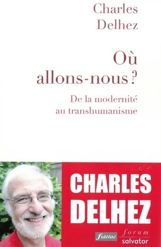 Livrenpoche : OÙ ALLONS-NOUS ? DE LA MODERNITÉ AU TRANSHUMANISME - Charles Delhez - Livre