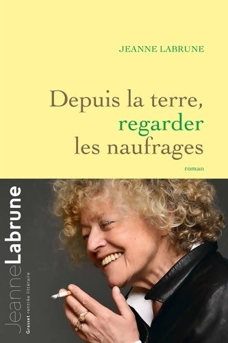 Livrenpoche : Depuis la terre regarder les naufrages : Roman - Jeanne Labrune - Livre