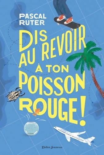 Livrenpoche : Dis au revoir à ton poisson rouge ! - Pascal Ruter - Livre