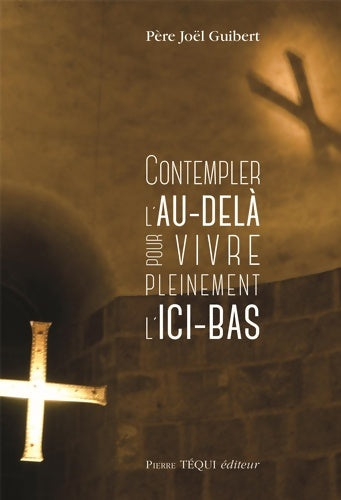 Livrenpoche : Contempler l'au-delà pour vivre pleinement l'ici-bas - Joël Guibert - Livre