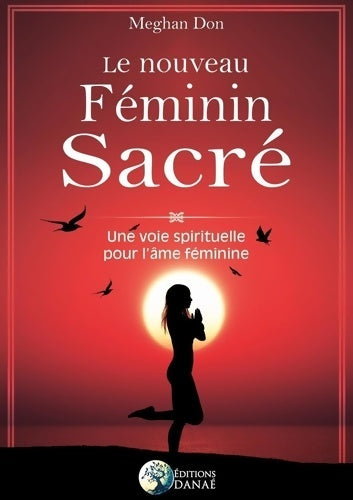 Livrenpoche : Le nouveau Féminin Sacré - Une voie spirituelle pour l'âme féminine - Meghan Don - Livre