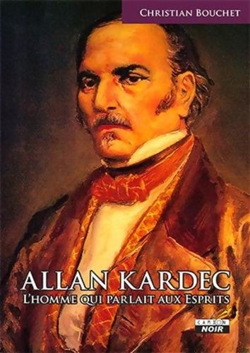 Livrenpoche : ALLAN KARDEC L'homme qui parlait aux Esprits - Christian Bouchet - Livre