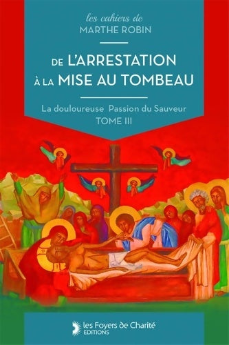 Livrenpoche : De l'arrestation à la mise au tombeau : La douloureuse passion du Sauveur - Marthe Robin - Livre