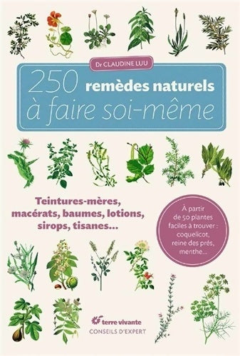Livrenpoche : 250 remèdes naturels à faire soi-même : Teintures mères macérats baumes lotions sirops tisanes... - Claudine Luu - Livre