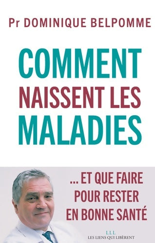 Livrenpoche : Comment naissent les maladies : ... Et que faire pour rester en bonne santé - Dominique Belpomme - Livre