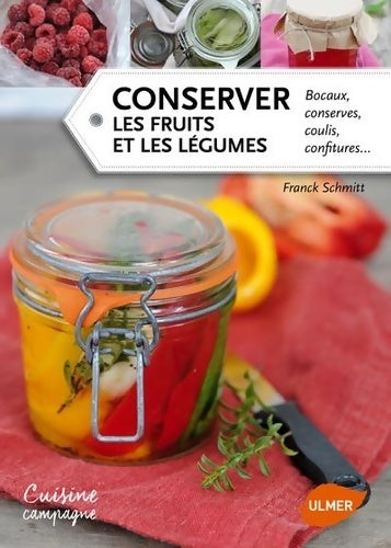 Livrenpoche : Conserver les fruits et les légumes. Bocaux conserves coulis confitures... - Franck Schmitt - Livre