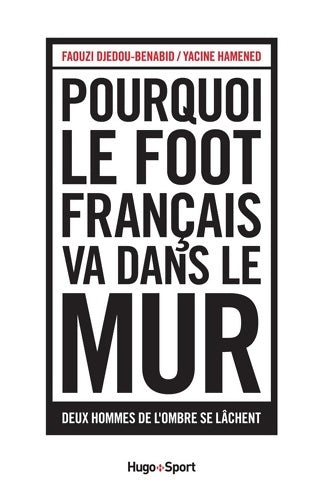 Livrenpoche : Pourquoi le foot français va dans le mur - Faouzi Djedou-Benabid - Livre
