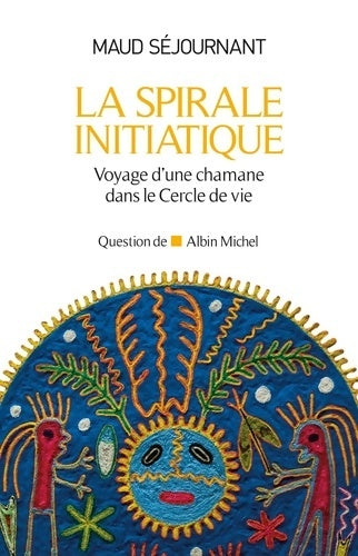 Livrenpoche : La spirale initiatique : Voyage d'une chamane dans le Cercle de Vie - Maud Séjournant - Livre