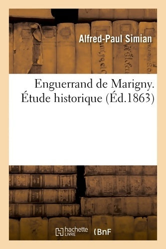Livrenpoche : Enguerrand de Marigny. Étude historique - Alfred-Paul Simian - Livre