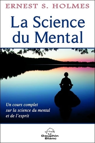 Livrenpoche : La Science du Mental - Un cours complet sur la science du mental et de l'esprit - Ernest S. Holmes - Livre