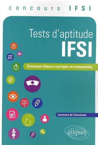 Livrenpoche : Tests d'Aptitude IFSI Concours Blancs Corrigés et Commentés - Laurence De Conceicao - Livre