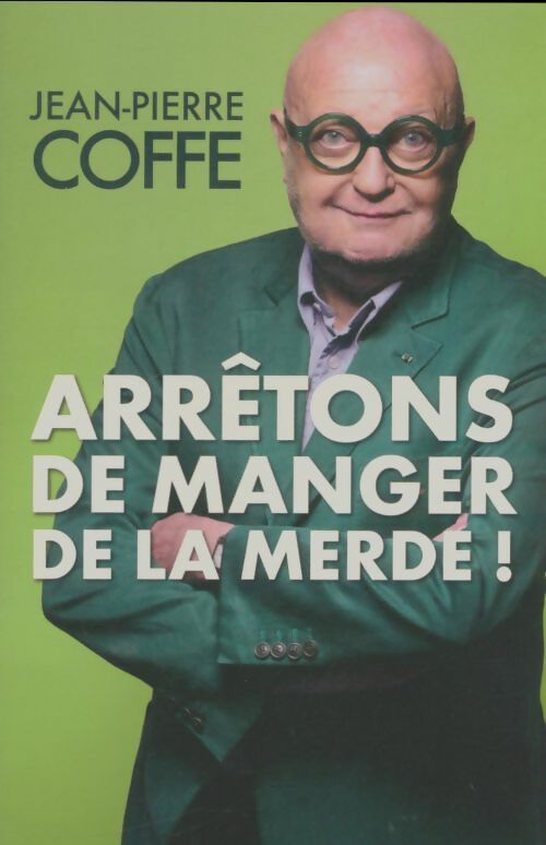 Livrenpoche : Arrêtons de manger de la merde ! - Jean-Pierre Coffe - Livre