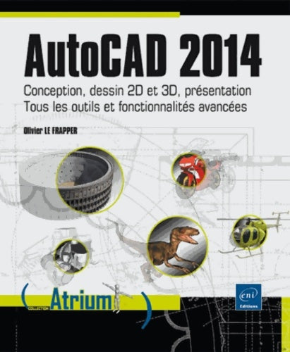 Livrenpoche : AutoCAD 2014 : Conception dessin 2D et 3D présentation : tous les outils et fonctionnalités avancées - Olivier Le Frapper - Livre
