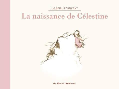 Livrenpoche : Ernest et Célestine - La naissance de Célestine : Edition cartonnée dos toilé - Gabrielle Vincent - Livre