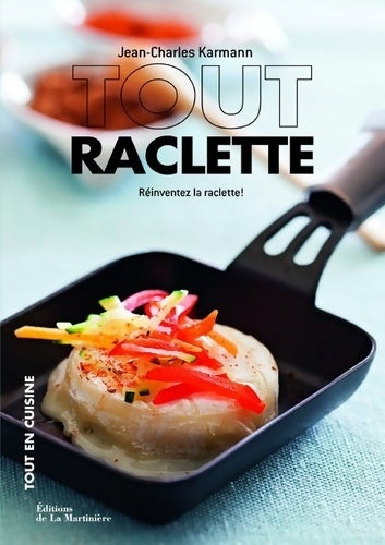 Livrenpoche : Tout raclette : Réinventez la raclette ! - Jean-Charles Karmann - Livre