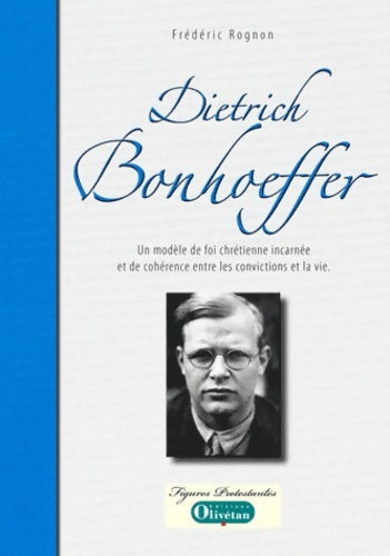 Livrenpoche : Dietrich Bonhoeffer : Un modèle de foi chrétienne incarnée et de cohérence entre les convictions et la vie - Frédéric Rognon - Livre