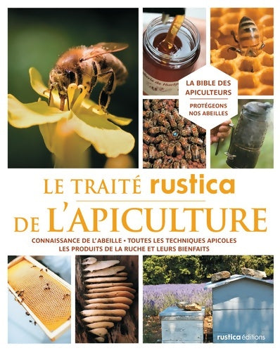 Livrenpoche : Le traité Rustica de l'apiculture : Connaissance de l'abeille - Toutes les techniques apicoles - Les produits de la ruche et leurs bienf - Jean-marie Barbançon - Livre