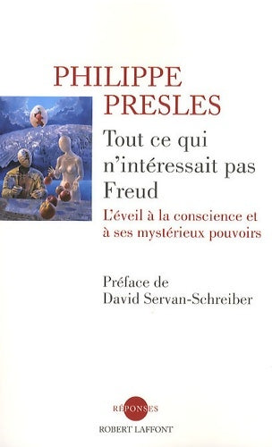 Livrenpoche : Tout ce qui n'intéressait pas Freud : Les nouveaux mystères de la conscience - Philippe Presles - Livre