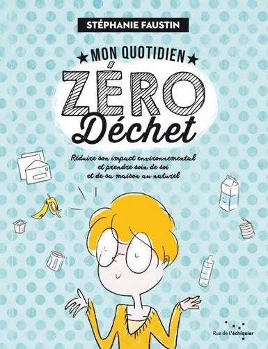 Livrenpoche : Mon quotidien zéro dechet : Réduire son impact environnemental et prendre soin de soi et de sa maison au naturel - Stéphanie Faustin - Livre