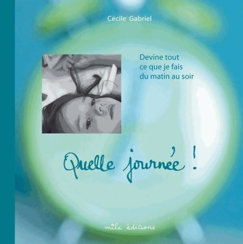 Livrenpoche : Quelle journée ! : Devine tout ce que je fais du matin au soir - Cécile Gabriel - Livre