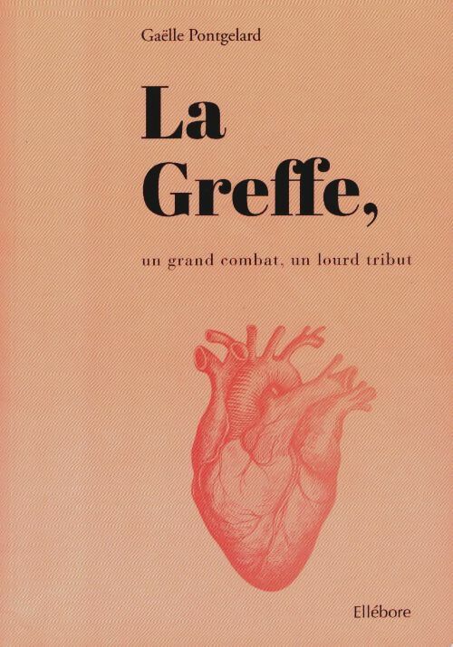 Livrenpoche : La greffe : Un grand combat un lourd tribut - Gaëlle Pontgelard - Livre