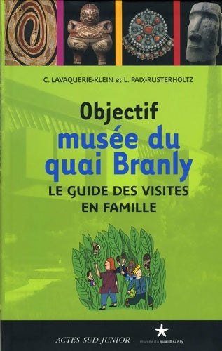 Livrenpoche : Objectif musée du quai Branly : Le guide des visites en famille - Christiane Lavaquerie-klein - Livre