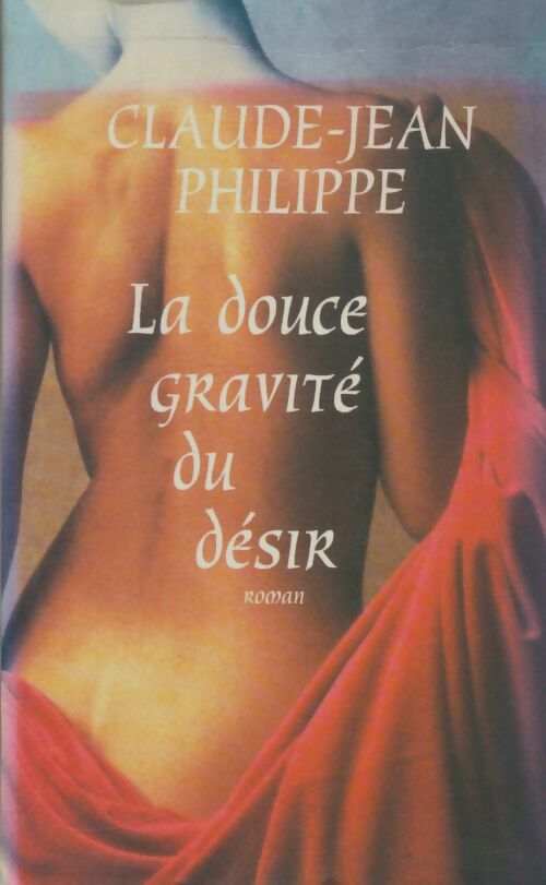 Livrenpoche : La douce gravité du désir - Claude-Jean Philippe - Livre