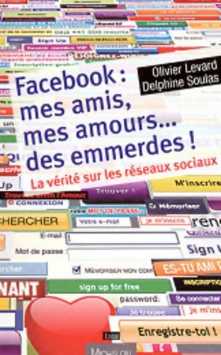 Livrenpoche : Facebook : Mes amis mes amours... Des emmerdes ! La vérité sur les réseaux sociaux - Olivier Levard - Livre