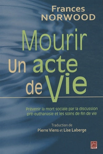 Livrenpoche : Mourir un acte de vie : Prévenir la mort sociale par la discussion pré-euthanasie et les soins de fin de vie - Leçons des Pays-Bas - Frances Norwood - Livre