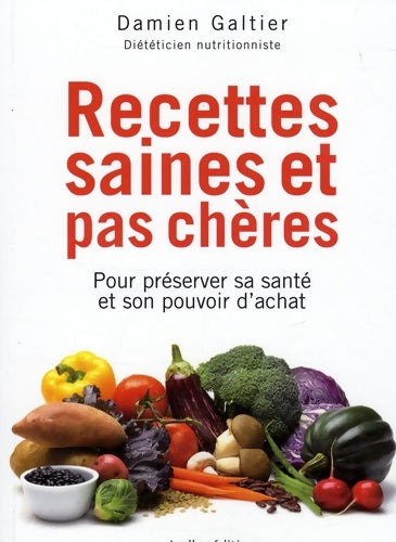 Livrenpoche : Recettes saines et pas chères : Pour préserver sa santé et son pouvoir d'achat - Damien Galtier - Livre