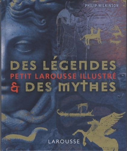 Livrenpoche : Petit Larousse illustré des légendes et des mythes - Philip Wilkinson - Livre