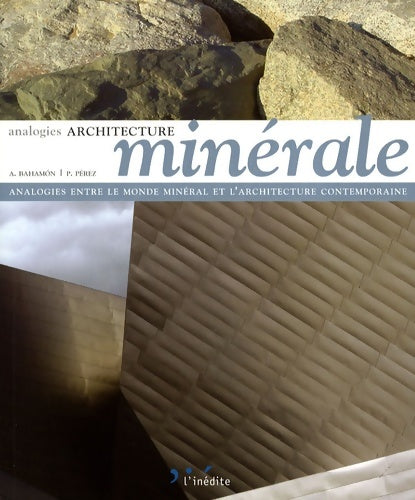 Livrenpoche : Architecture minérale : Analogies entre le monde minéral et l'architecture contemporaine - Alejandro Bahamon - Livre