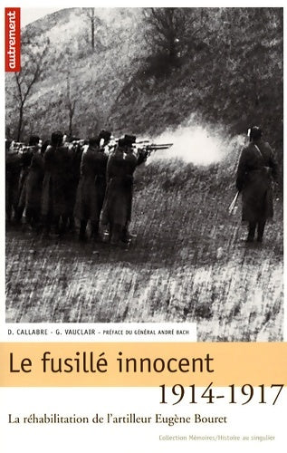 Livrenpoche : Le Fusillé innocent : La réhabilitation de l'artilleur Eugène Bouret 1914-1917 - Gilles Vauclair - Livre