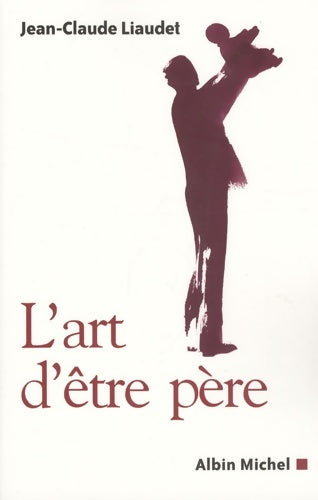 Livrenpoche : L'Art d'être père - Jean-Claude Liaudet - Livre