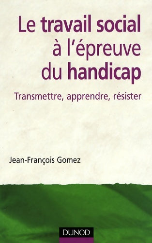Livrenpoche : Le travail social à l'épreuve du handicap : Transmettre apprendre résister - Jean-François Gomez - Livre