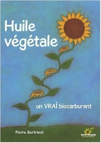 Livrenpoche : Huile Végétale un vrai biocarburant - Pierre Bertrand - Livre