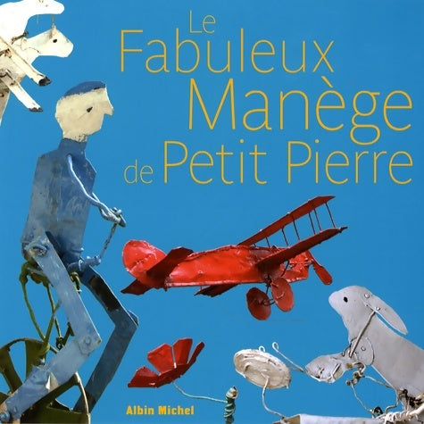 Livrenpoche : Le Fabuleux Manège de Petit Pierre : La Fabuloserie - Suzanne Lebeau - Livre