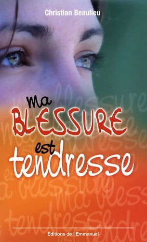 Livrenpoche : Ma blessure est tendresse - Christian Beaulieu - Livre
