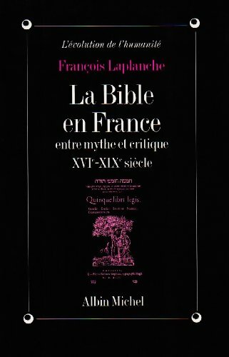 Livrenpoche : La bible en France entre mythe et critique : XVIe-XIXe siècle - François Laplanche - Livre