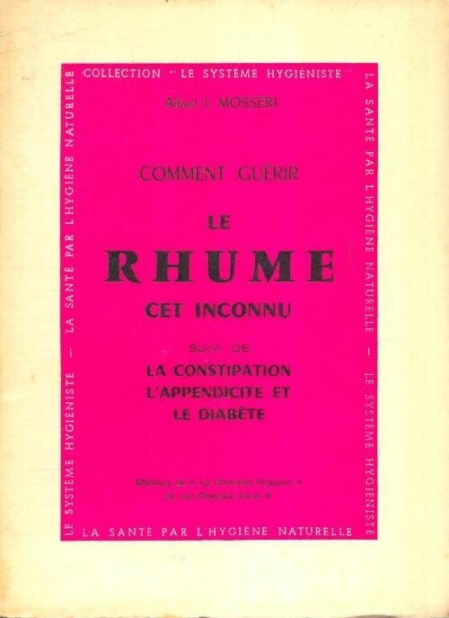 Livrenpoche : Comment guérir le rhume, cet inconnu / La constipation, l'appendice et le diabète - Albert Mossiéri - Livre
