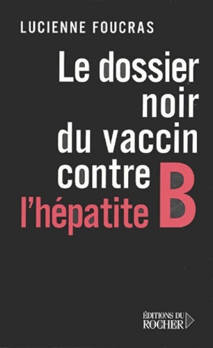 Livrenpoche : Le Dossier noir du vaccin contre l'hépatite B - L. Foucras - Livre