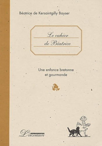 Livrenpoche : Le cahier de Béatrice : Une enfance bretonne et gourmande - Béatrice De Kersaintgilly Bayser - Livre